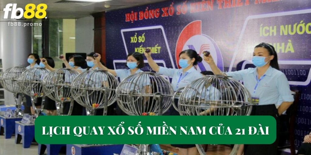 Xổ Số Miền Nam FB88 Hấp Dẫn Với Thắng Cược Cực Khủng 2 Lịch quay xổ số miền Nam của 21 đài